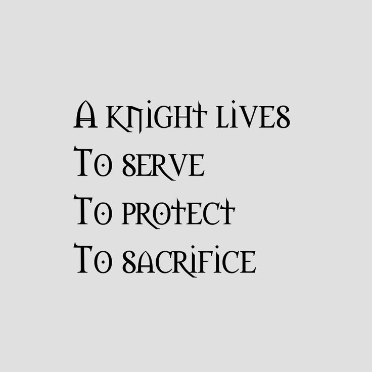 a knight lives to serve to protect to sacrifice text on a gray background