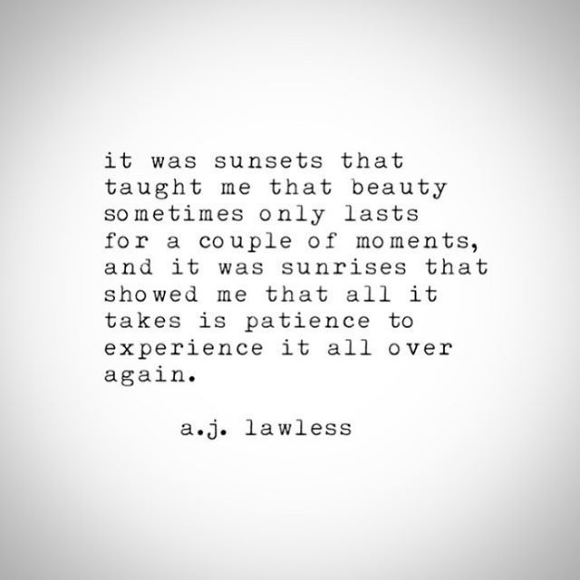 an image of a quote that reads it was sunsets that taught me that beauty sometimes only last for a couple of moments, and it was sunrises