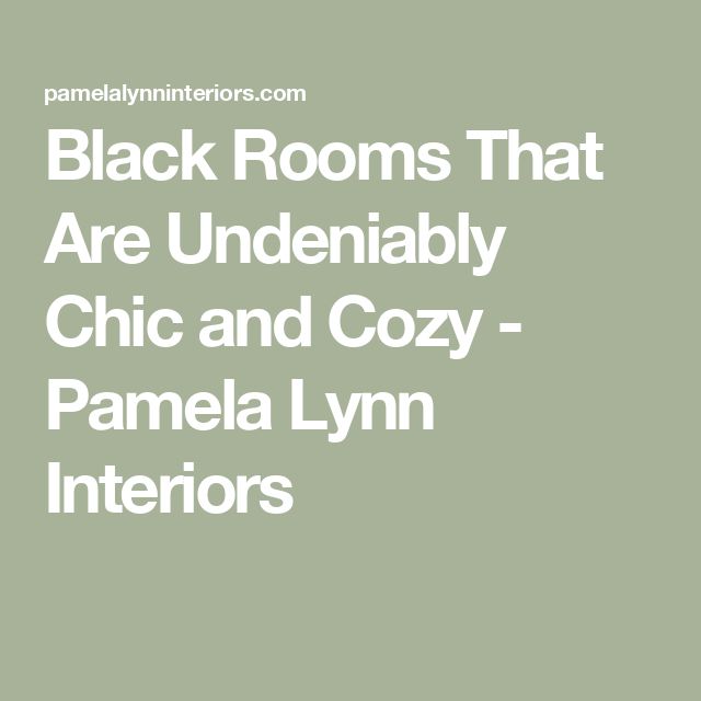 the words black rooms that are undenibly chic and cozy - pamela lynn interiors