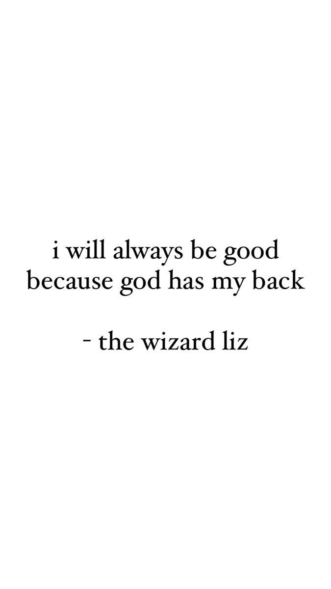 a quote from the wizard that reads i will always be good because god has my back