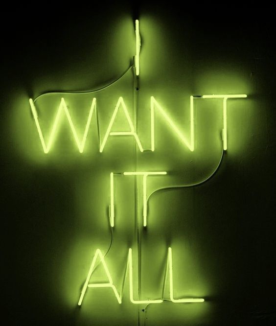 a neon sign that says i want it all