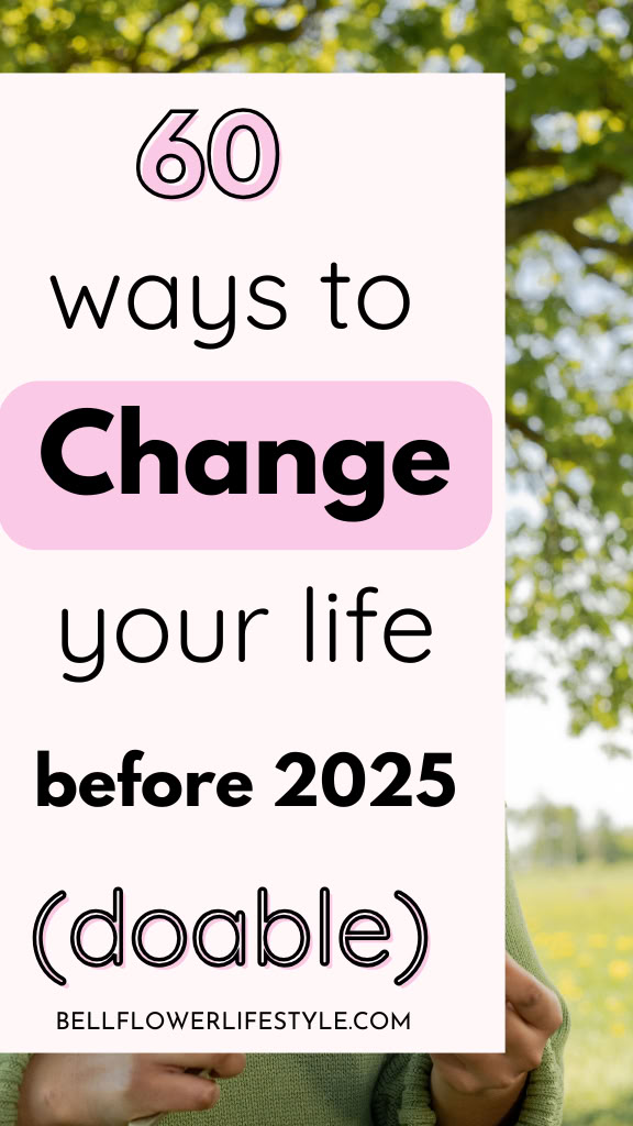 60 ways to change your life before  2025 ( doable) Upgrade Your Life Tips, Things To Change In Your Life, How To Reinvent Your Life, How To Turn Your Life Around, How To Change My Life, How To Better Yourself As A Person, How To Change Yourself, Self Improvement Tips Personal Development, How To Change Your Life