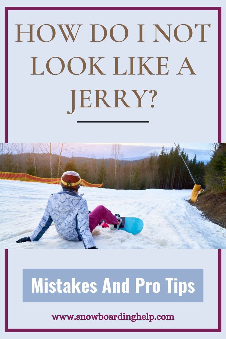 a snowboarder sitting in the snow with text overlay that reads how do not look like a jerry?