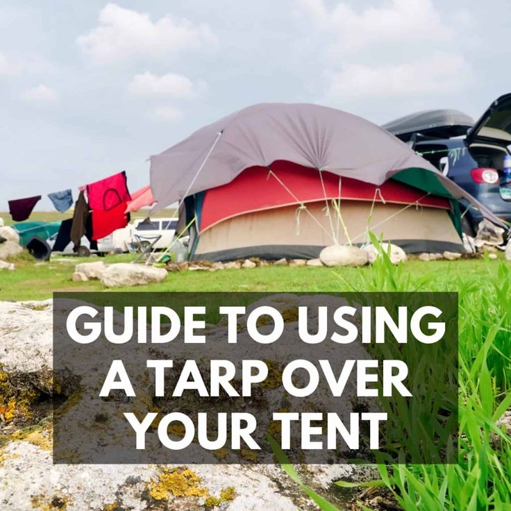 a tent with the words guide to using a tarp over your tent in front of it