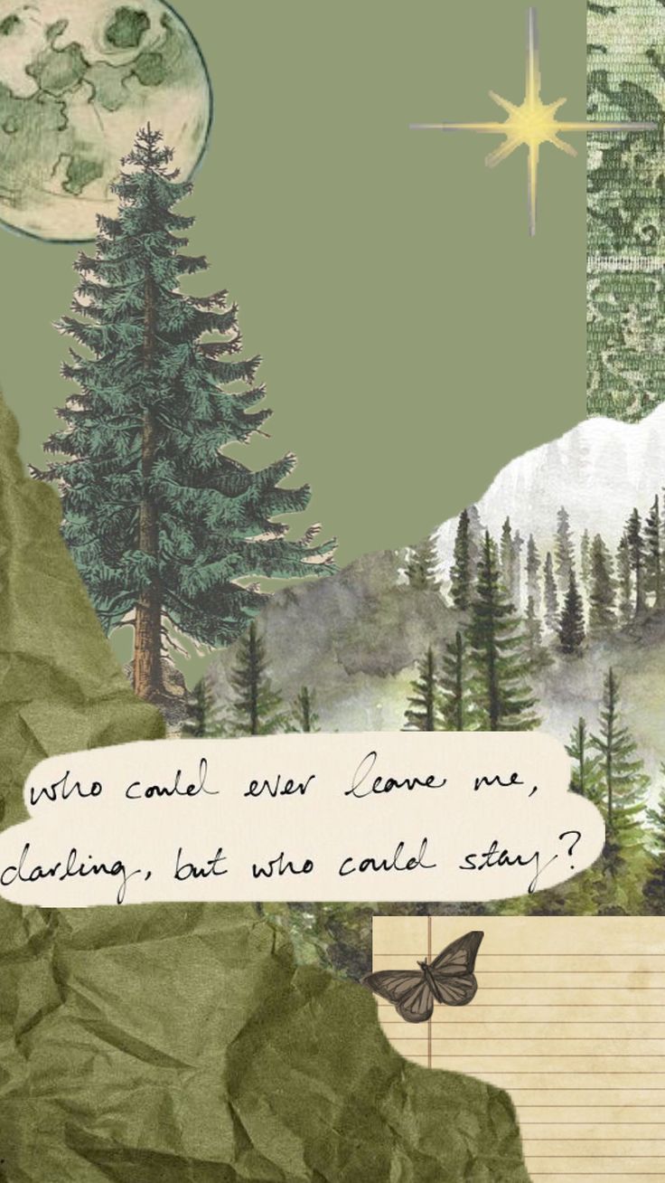 an image of a mountain scene with trees and a quote on it that says, who could ever love me? calling, but who cant stay?