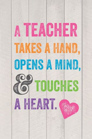 a sign that says teacher takes a hand, opens a mind and touches a heart