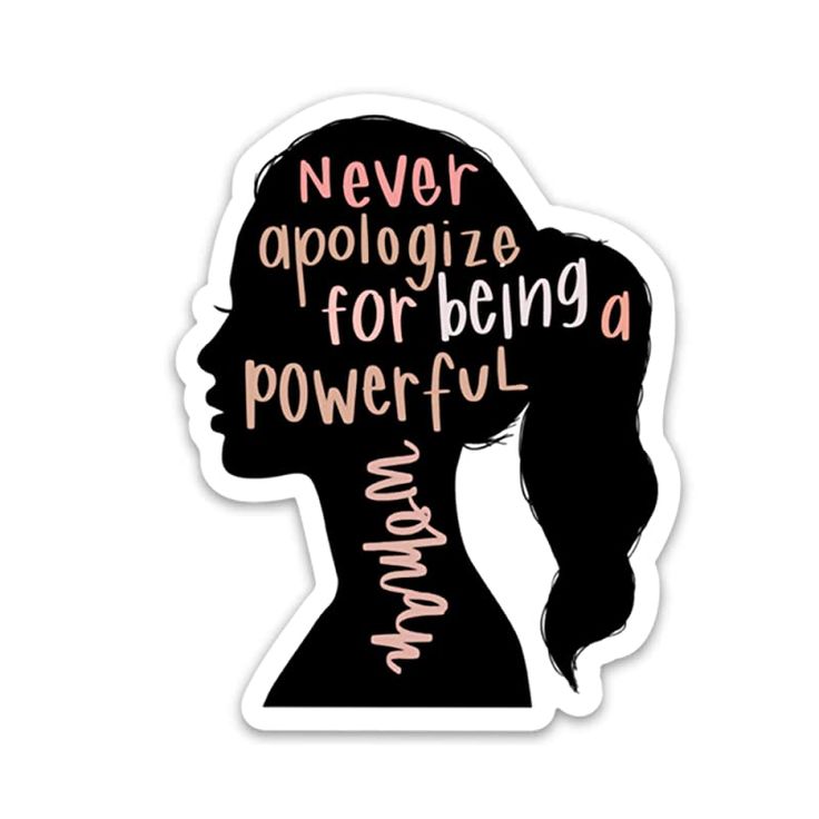 a sticker with the words never apoloize for being a powerful woman