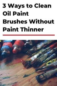 three ways to clean oil paint brushes without paint thinner