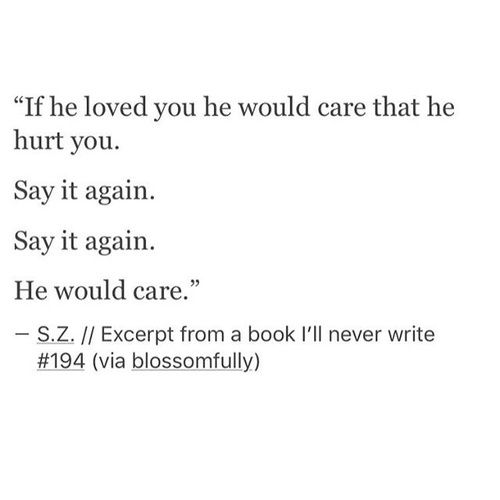 the text is written in black and white on a piece of paper that says, if he loved you he would care that he hurt you say it again