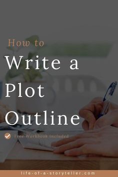 someone writing on a desk with the title how to write a plot outline