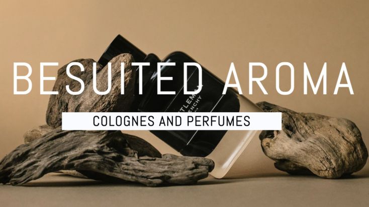 Besuited Aroma | Cologne & Perfumes Reviews