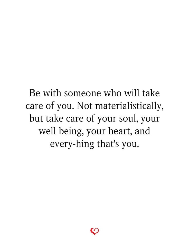 a quote that reads be with someone who will take care of you not materially, but