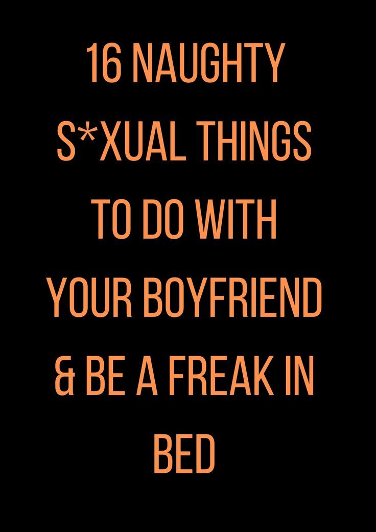 16 Naughty S*xual Things To Do With Your Boyfriend & Be A Freak In Bed Things To Do With Boyfriend, Things To Do With Your Boyfriend, What Men Want, Text For Him, Done With You, Your Boyfriend, Ups And Downs, Your Man, Relationship Tips