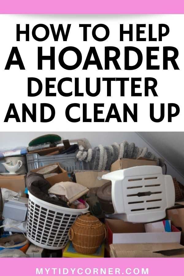 a pile of clutter with the words how to help a hoarder declutter and clean up