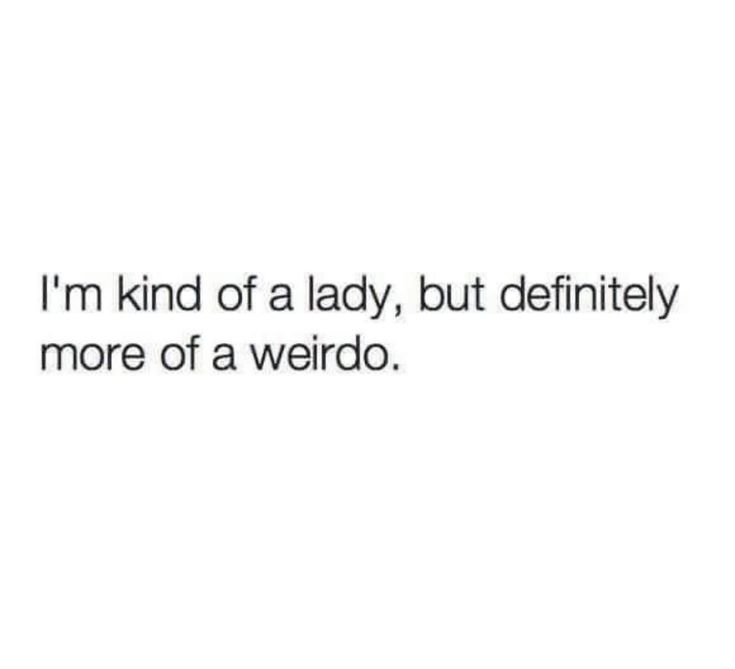 the words i'm kind of lady, but definitely more of a weirdo