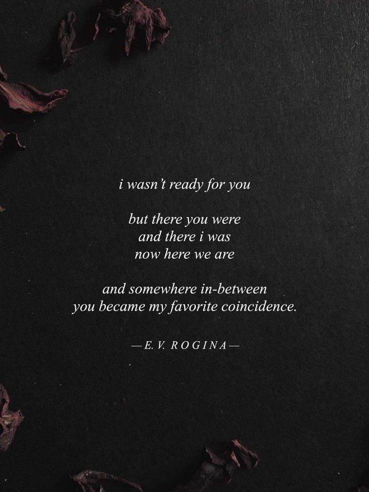 a quote from e v rogina that reads i was ready for you but there you were and there i was now here we are and somewhere in between you