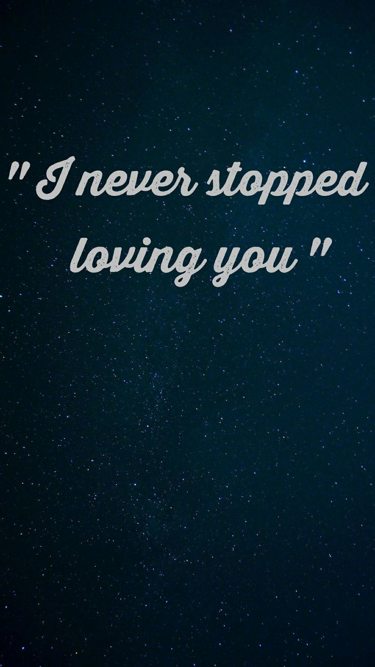 the words never stopped loving you are written in white on a black background with stars