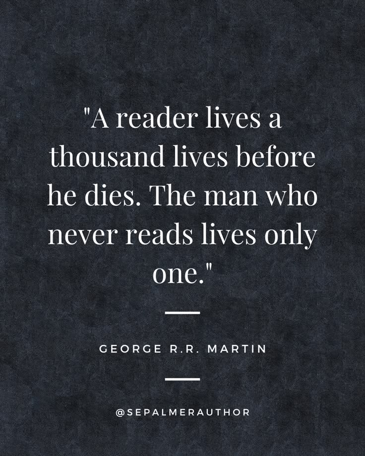 george r martin quote about reading books on black paper with white lettering and the words,'a reader lives a thousand lives before he dies