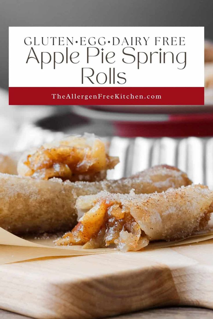 gluten egg - dairy free apple pie spring rolls on a wooden cutting board