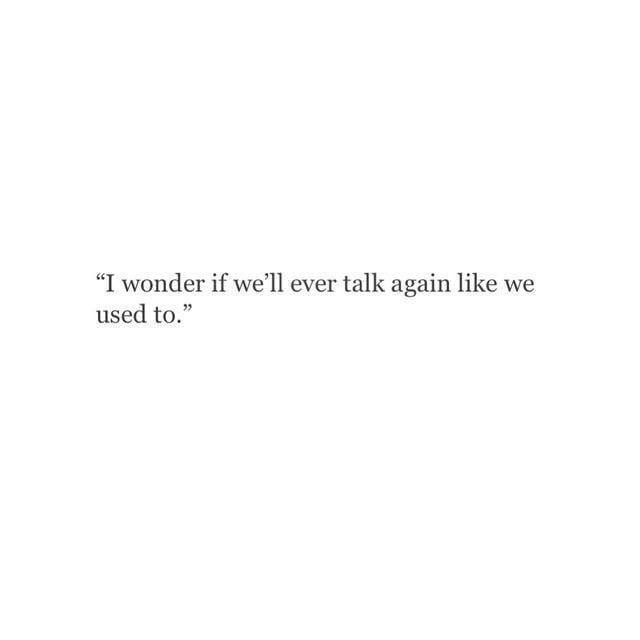 a white wall with a quote on it that says, i wonder if we'll ever talk again like we used to