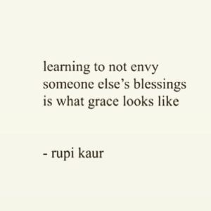 a quote that reads learning to not envy someone else's blessing is what grace looks like