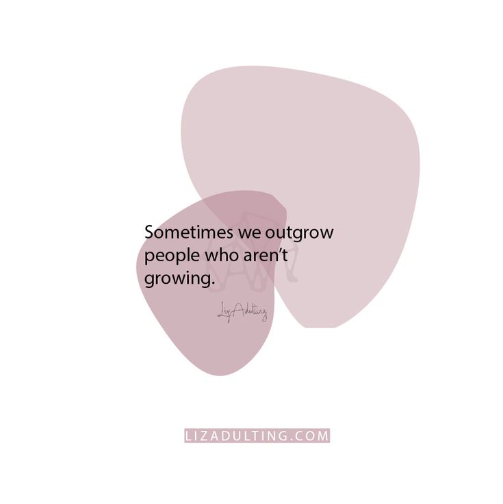 a quote with the words sometimes we outgrow people who aren't growing