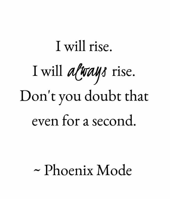 a quote that reads, i will rise i will always rise don't you doubt that even for a second