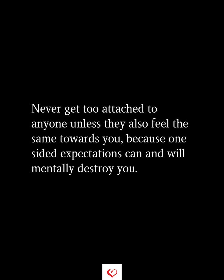 a black and white photo with the words never get too attached to anyone unless they also feel the same towards you, because one sided expectations