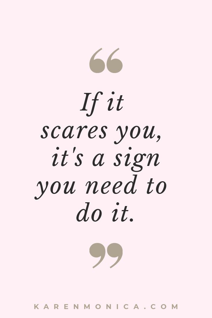 the quote if it scares you, it's a sign you need to do it