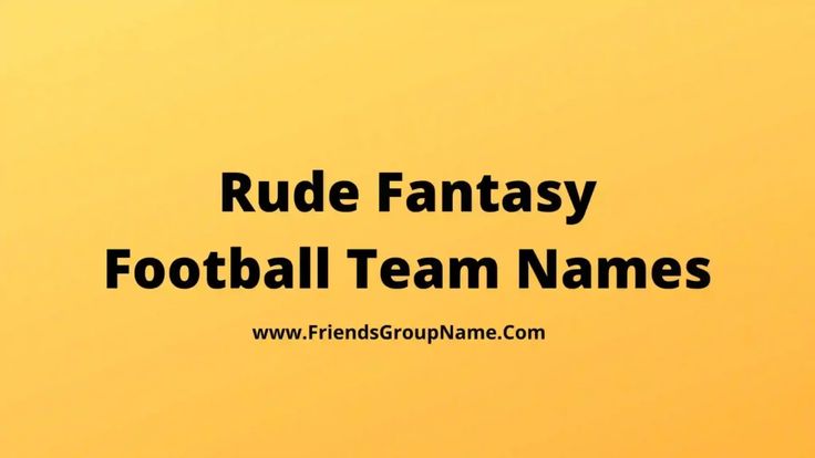 a yellow background with the words rude fantasy football team names