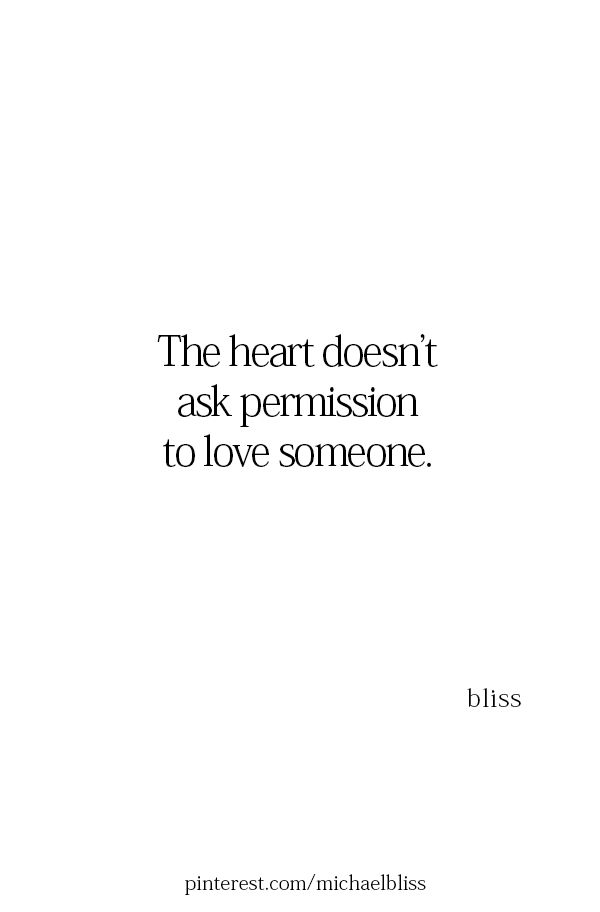 the heart doesn't ask perrisson to love someone bliss quote on white background