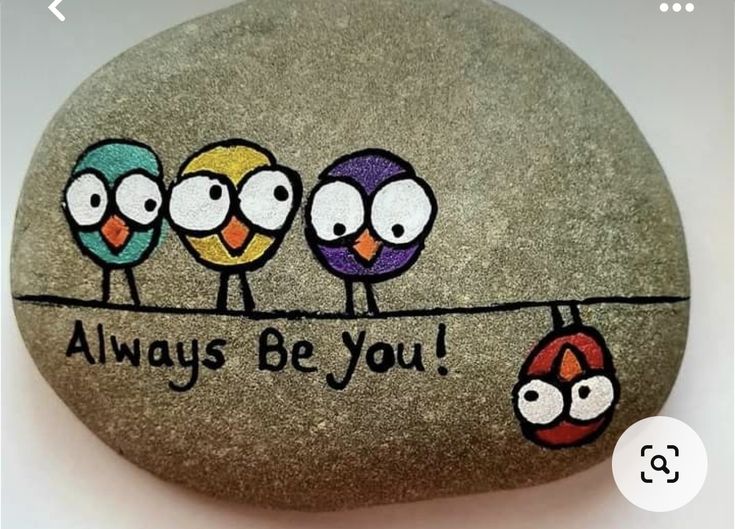 three birds painted on a rock that says, always be you