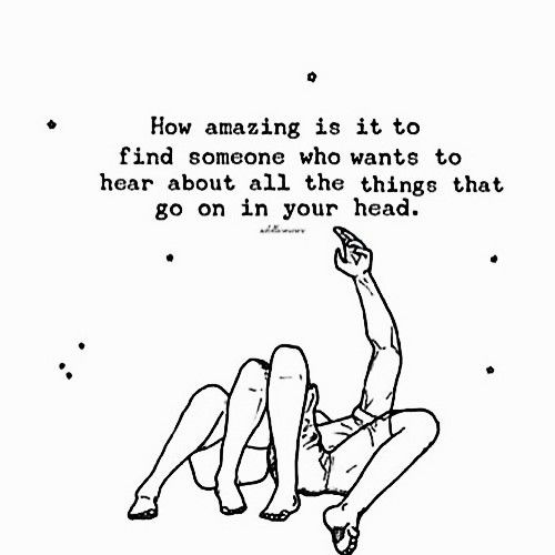 a drawing of a person laying on the ground with a quote above it that says how amazing is it to find someone who wants to hear about all the things that go on in your head