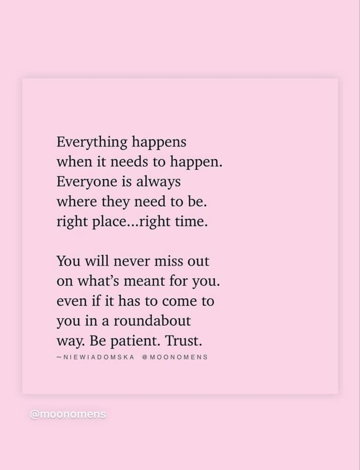 a pink background with the words, everything happens when it needs to happen everyone is always right