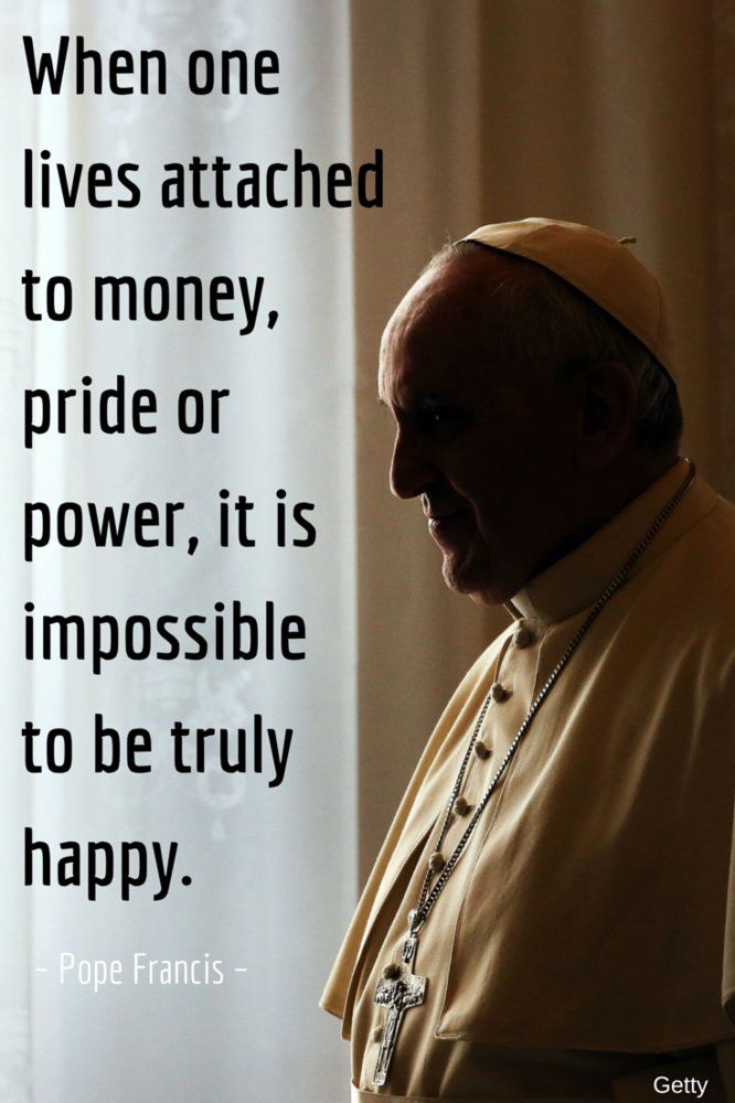 the pope is standing in front of a window with a quote on it that reads, when one lives attached to money, pride or power, it is impossiblely impossible to be truly happy