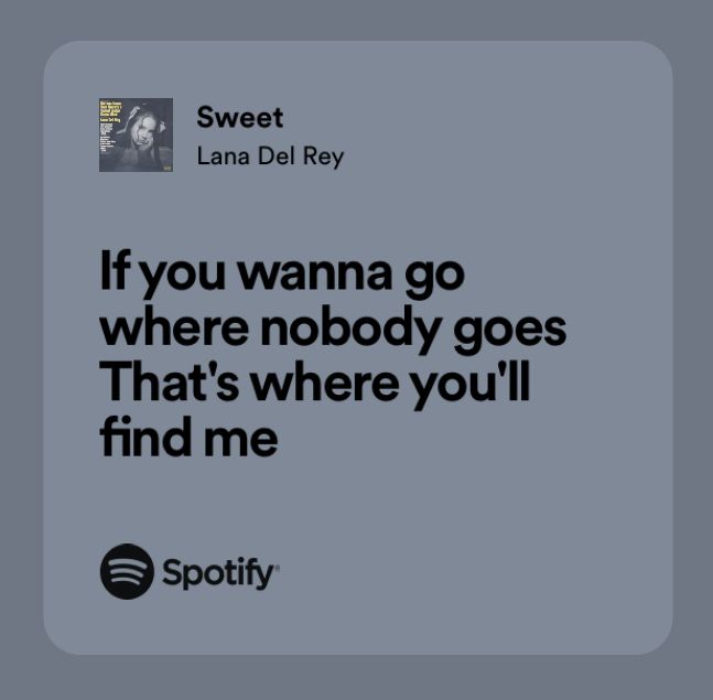 a quote with the words if you wanna go where nobody goes that's where you'll find me