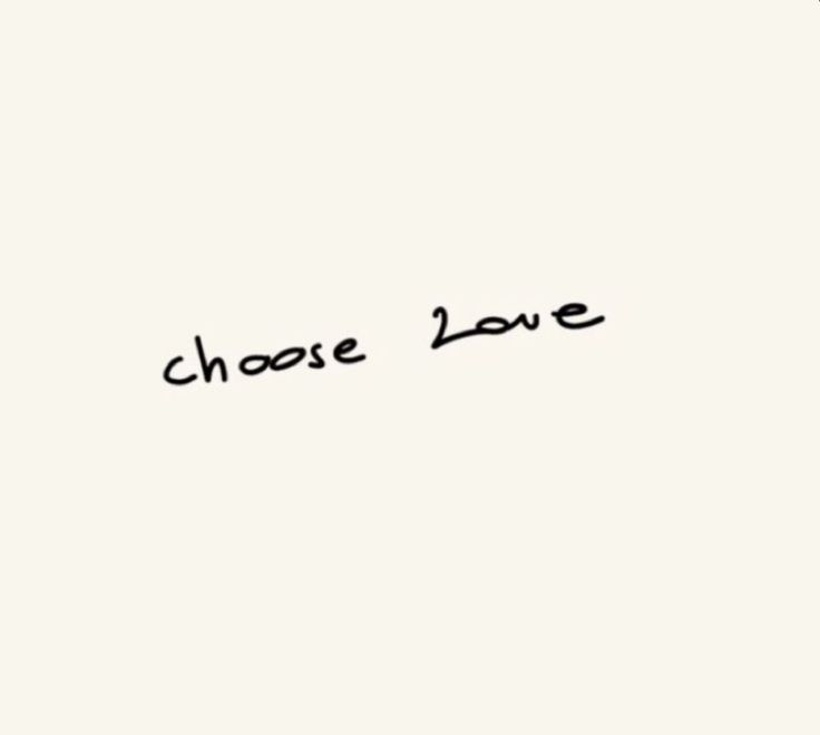 the words choose love written in black ink