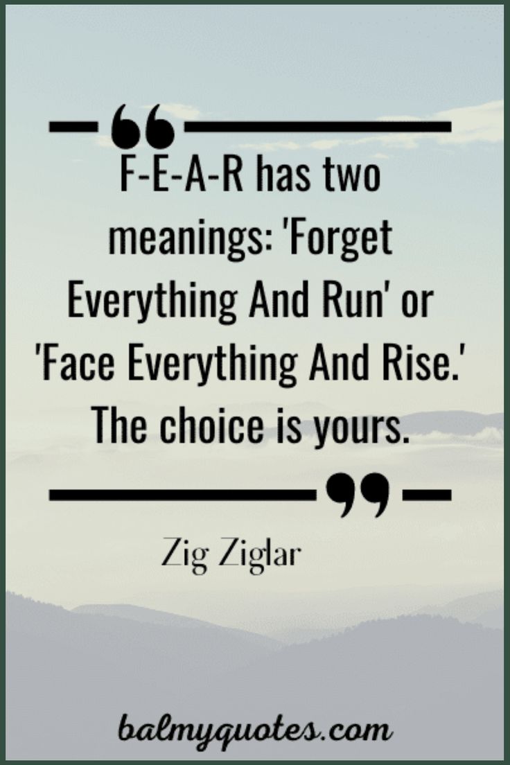 a quote from zig ziglar that says, f e a - r has two meaningss forget everything and run or face everything and rise the choice is yours