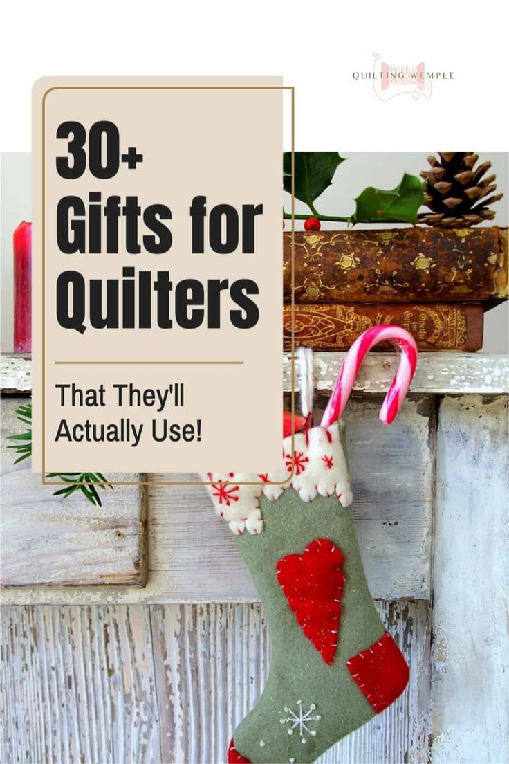 a christmas stocking hanging from a fireplace with the words 30 gifts for quilters that they'll actually use