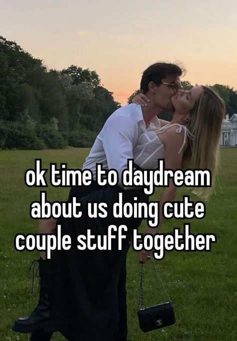 a man kissing a woman on the cheek in front of a field with text that reads, ok time to daydream about us doing cute couple stuff together