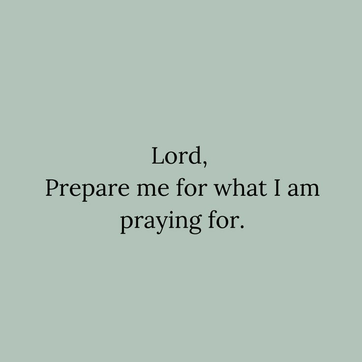 the words lord, prepare me for what i am praying for