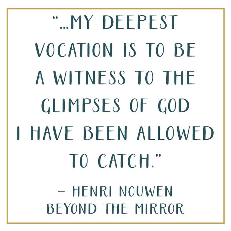 a quote that reads, my deepest vocation is to be a witnesses to the glimpses of god i have been allowed to catch