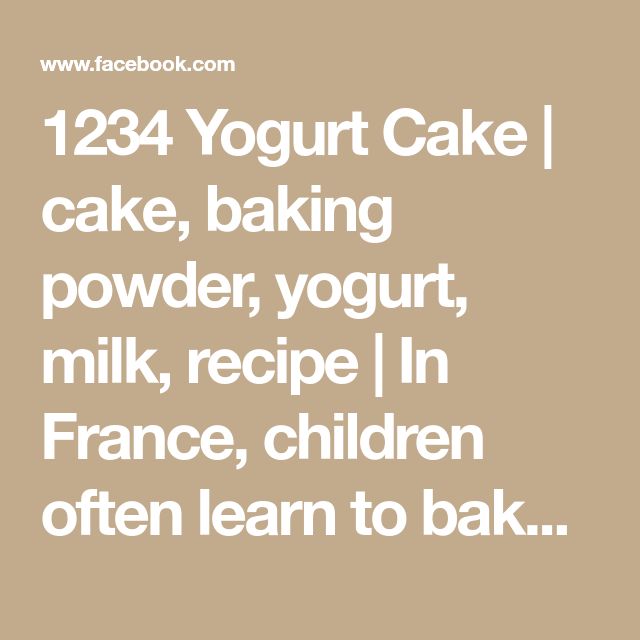 a cake with the words 1234 yogurt cake, baking powder, yogurt milk recipe in france, children often learn to bake