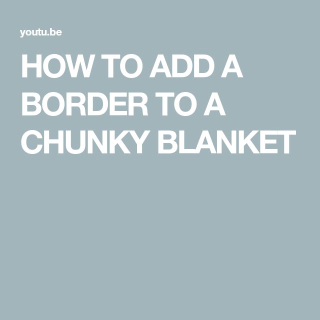 the words how to add a border to a chunky blanket on a gray background