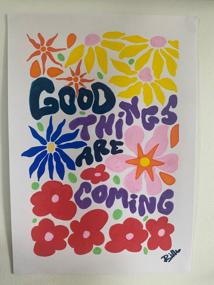 a poster with the words good things are coming written in bold colors and flowers on it