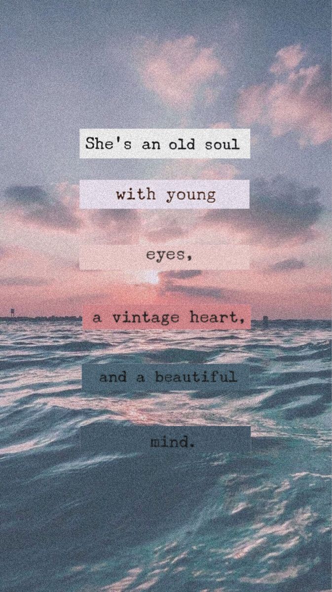 an ocean scene with the quote she's an old soul with young eyes, a vintage heart, and as beautiful land