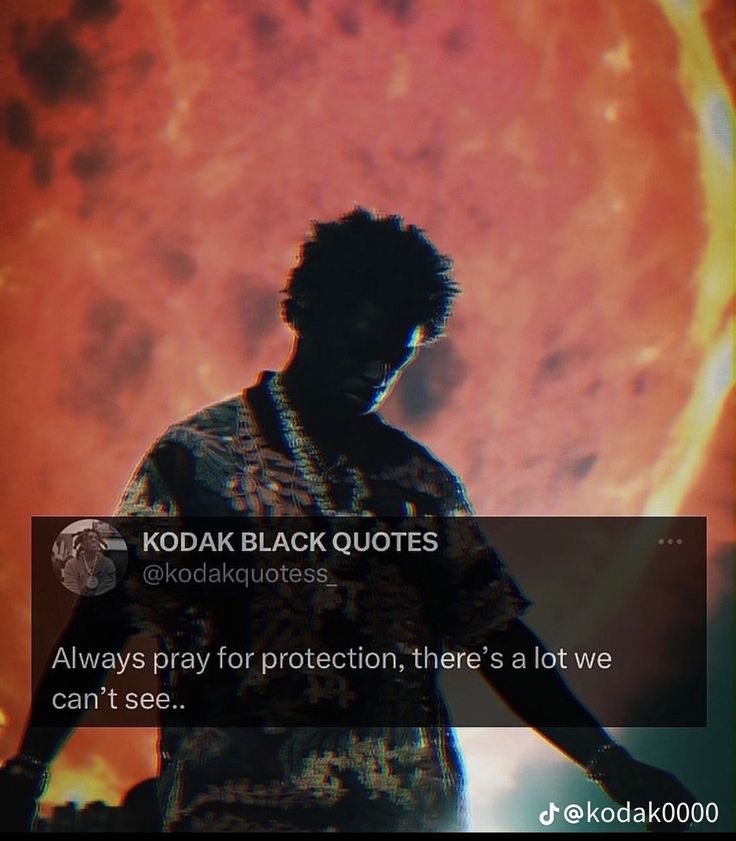 a man standing in front of the sun with his hand on his hip and texting that reads, kodak black quotes always pray for protection there is a lot we can't