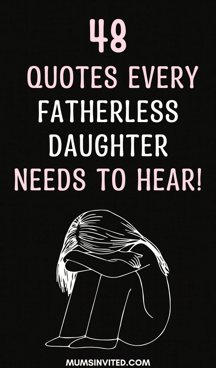 a black and white poster with the words 48 quotes every fatherless daughter needs to hear