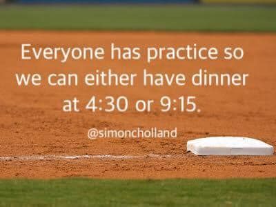 a baseball field with a white base on it and a quote about everyone has practice so we can either have dinner at 4 30 or 9 15