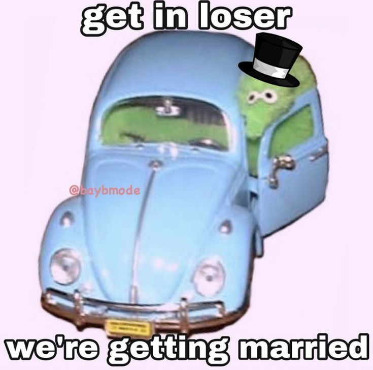 a blue car with a green man in the back seat and text that reads, get in loser we're getting married